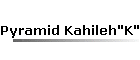 Pyramid Kahileh"K"